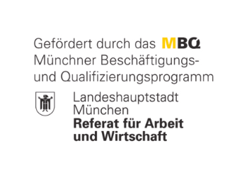 Gefördert durch das MBQ Münchner Beschäfitgungs- und Qualifizierungsprogramm. Landeshaupstadt München Referat für Arbeit und Wirtschaft